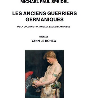 LES ANCIENS GUERRIERS GERMANIQUES - DE LA COLONNE TRAJANE AUX SAGAS ISLANDAISES
