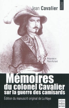 MEMOIRES DU COLONEL CAVALIER SUR LA GUERRE DES CAMISARDS - EDITION DU MANUSCRIT ORIGINAL DE LA HAYE.