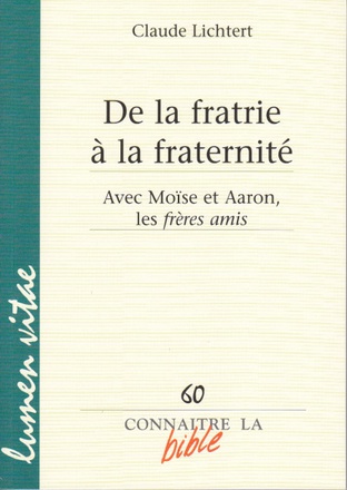 DE LA FRATRIE A LA FRATERNITE - AVEC MOISE ET AARON, LES FRERES AMIS