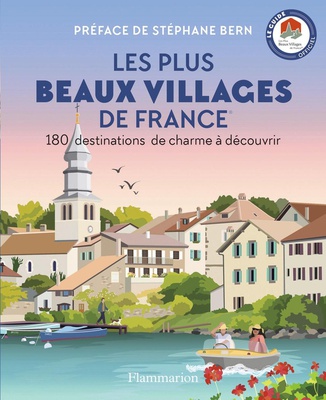 LES PLUS BEAUX VILLAGES DE FRANCE - 180 DESTINATIONS DE CHARME A DECOUVRIR