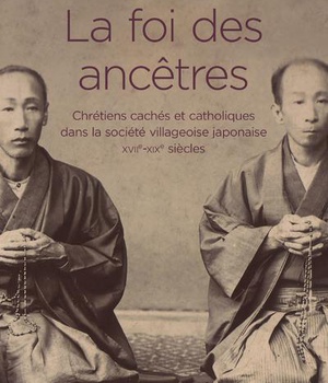 LA FOI DES ANCETRES. CHRETIENS CACHES ET CATHOLIQUES DANS LA SOCIETE VILLAGEOISE JAPONAISE