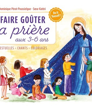 FAIRE GOUTER LA PRIERE AUX 3-6 ANS - GESTUELLES . CHANTS . COLORIAGES