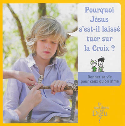 ET QUI DONC EST DIEU - MODULE 7 - ENFANT - POURQUOI JESUS S'EST-IL LAISSE TUER SUR LA CROIX ?