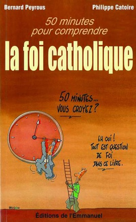 50 MINUTES POUR COMPRENDRE LA FOI CATHOLIQUE