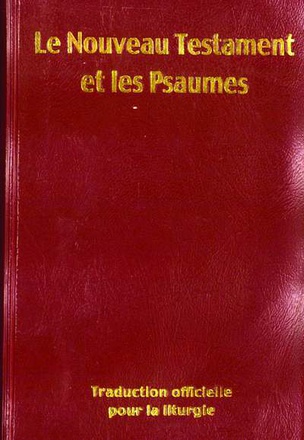 NOUVEAU TESTAMENT ET PSAUMES (FORMAT 9X14 - COUVERTURE VINYL) - TRADUCTION OFFICIELLE POUR LA LITURG