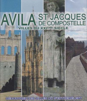 AVILA ST JACQUES DE COMPOSTELLE VILLES DU XXI EME SIECLE DVD