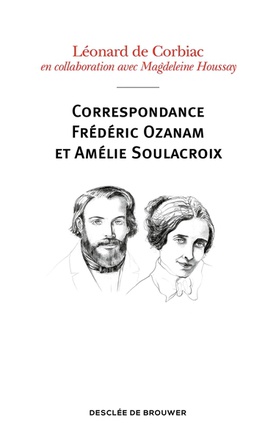 CORRESPONDANCE FREDERIC OZANAM ET AMELIE SOULACROIX - POEMES, PRIERES ET NOTES INTIMES
