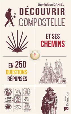 DECOUVRIR COMPOSTELLE ET SES CHEMINS EN 250 QUESTIONS/REPONSES