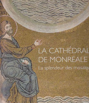 LA CATHEDRALE DE MONREALE - LA SPLENDEUR DES MOSAIQUES