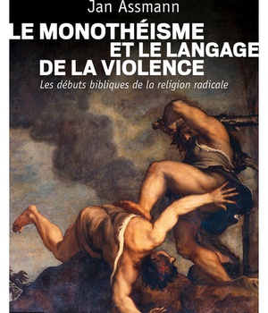LE MONOTHEISME ET LE LANGAGE DE LA VIOLENCE