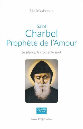 SAINT CHARBEL, PROPHETE DE L'AMOUR - LE SILENCE, LA CROIX ET LE SALUT