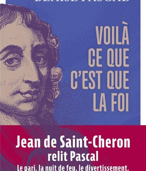VOILA CE QUE C'EST QUE LA FOI - BLAISE PASCAL