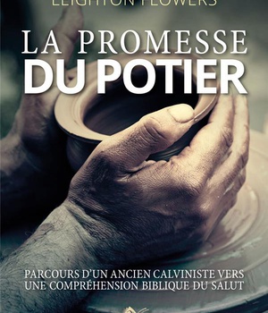 LA PROMESSE DU POTIER - PARCOURS D'UN ANCIEN CALVINISTE VERS UNE COMPREHENSION BIBLIQUE DU SALUT