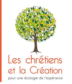 POUR UNE ECOLOGIE DE L'ESPERANCE - LES CHRETIENS ET LA CREATION