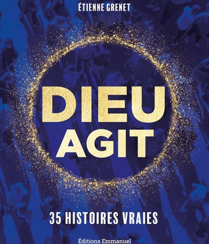 DIEU AGIT - 35 HISTOIRES VRAIES