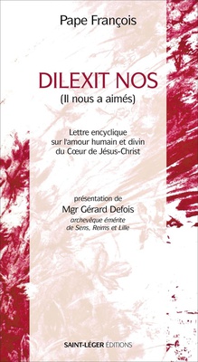DILEXIT NOS - LETTRE ENCYCLIQUE SUR L'AMOUR HUMAIN ET DIVIN DU COEUR DE JESUS CHRIST