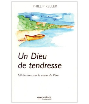 UN DIEU DE TENDRESSE - MEDITATION SUR LE COEUR DU PERE
