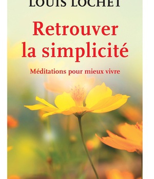 RETROUVER LA SIMPLICITE - MEDITATIONS POUR MIEUX VIVRE