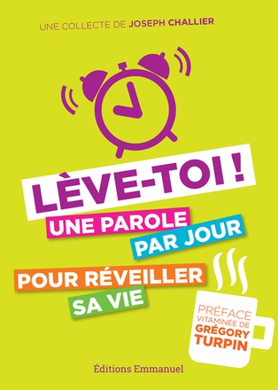 LEVE-TOI ! - UNE PAROLE PAR JOUR POUR REVEILLER SA VIE