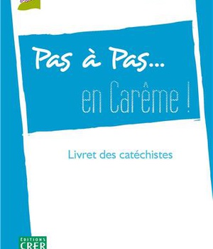 PAS A PAS... EN CAREME ! - ANNEE B - 7/11 ANS - LIVRET DES CATECHISTES