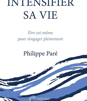 INTENSIFIER SA VIE - ETRE SOI MEME POUR S'ENGAGER PLEINEMENT