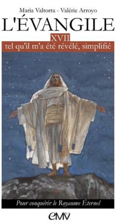 L'EVANGILE TEL QU'IL M'A ETE REVELE SIMPLIFIE TOME 17 - POUR CONQUERIR LE ROYAUME ETERNEL (L317)
