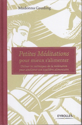 PETITES MEDITATIONS POUR MIEUX S'ALIMENTER - UTILISER LES TECHNIQUES DE LA MEDITATION POUR AMELIORER
