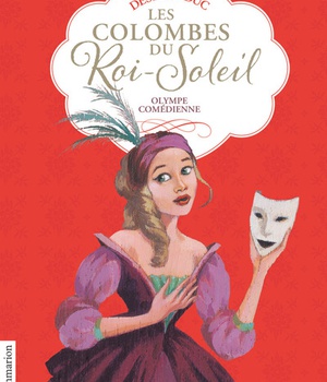 LES COLOMBES DU ROI-SOLEIL - VOL09 - OLYMPE COMEDIENNE