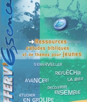 EFFERV'ESSENCE : RESSOURCES D'ETUDES BIBLIQUES DE THEMES POUR JEUNES
