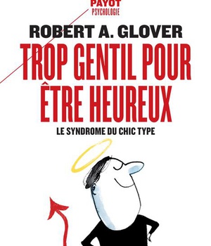 TROP GENTIL POUR ETRE HEUREUX - LE SYNDROME DU CHIC TYPE