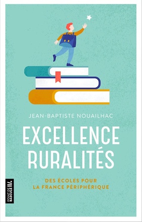 EXCELLENCE RURALITES - DES ECOLES POUR LA FRANCE PERIPHERIQUE
