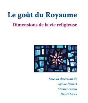 LE GOUT DU ROYAUME : DIMENSIONS DE LA VIE RELIGIEUSE