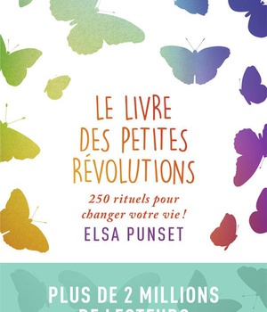 LE LIVRE DES PETITES REVOLUTIONS - 250 RITUELS POUR CHANGER VOTRE VIE !