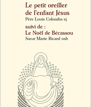 LE PETIT OREILLER DE LENFANT JESUS, SUIVI DE : LE NOEL DE BECASSOU