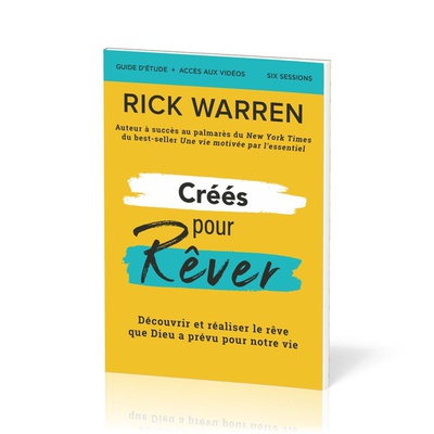 CREES POUR REVER - GUIDE D'ETUDE - DECOUVRIR ET REALISER LE REVE DE DIEU POUR NOTRE VIE
