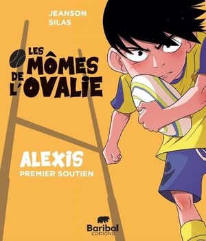LES MOMES DE L'OVALIE - LES MOMES DE LOVALIE - TOME 1 - ALEXIS PREMIER SOUTIEN