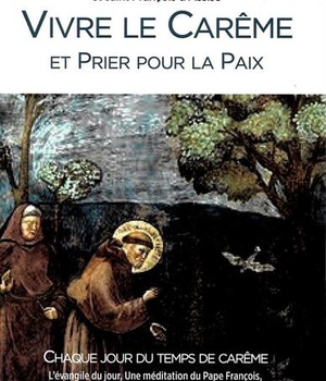VIVRE LE CAREME ET PRIER POUR LA PAIX - TEXTES ET HOMELIES DE CAREME DE L'ANNEE A