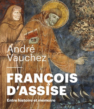 FRANCOIS D'ASSISE - ENTRE HISTOIRE ET MEMOIRE