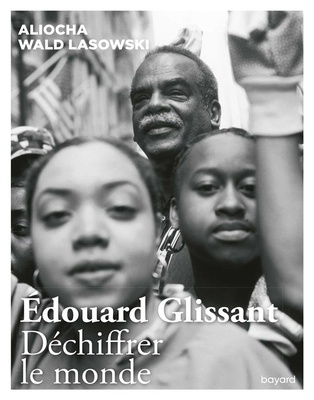 EDOUARD GLISSANT. DECHIFFRER LE MONDE