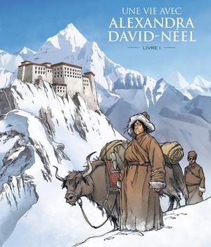 UNE VIE AVEC ALEXANDRA DAVID-NEEL - T01 - UNE VIE AVEC ALEXANDRA DAVID-NEEL - CYCLE 1 (VOL. 01/2)