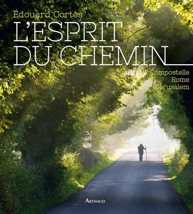 L'ESPRIT DU CHEMIN - COMPOSTELLE, ROME, JERUSALEM
