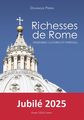 RICHESSES DE ROME - ITINERAIRES CULTURELS ET SPIRITUELS - EDITION ILLUSTREE