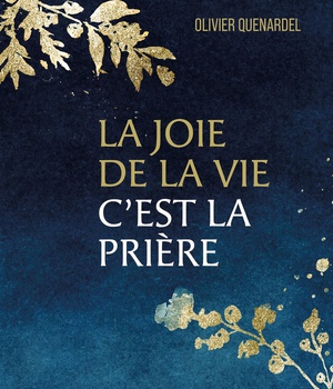 LA JOIE DE LA VIE, C'EST LA PRIERE