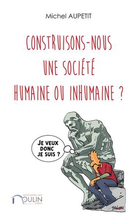 CONSTRUISONS-NOUS UNE SOCIETE HUMAINE OU INHUMAINEA ?