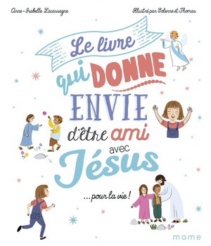 LE LIVRE QUI DONNE ENVIE D'ETRE AMI AVEC JESUS... POUR LA VIE