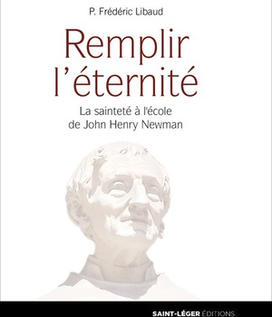 REMPLIR L'ETERNITE - LA SAINTETE A L'ECOLE DE JOHN HENRY NEWMAN