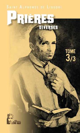 LES PRIERES D'ALPHONSE DE LIGUORI TOME 3 - L469 - PRIERES DIVERSES