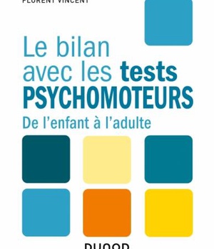 LE BILAN AVEC LES TESTS PSYCHOMOTEURS - DE L'ENFANT A L'ADULTE