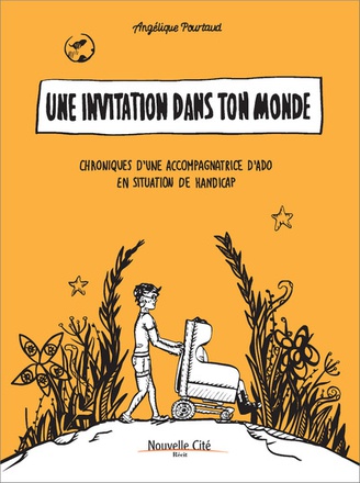 UNE INVITATION DANS TON MONDE - CHRONIQUES D'UNE ACCOMPAGNATRICE D'ADO EN SITUATION DE HANDICAP