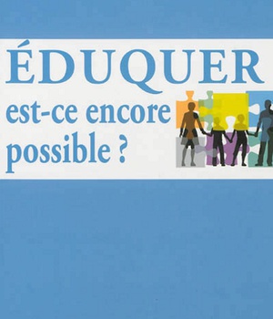 EDUQUER : EST-CE ENCORE POSSIBLE ?